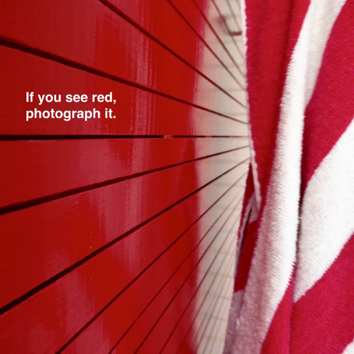 If you see red, photograph it.